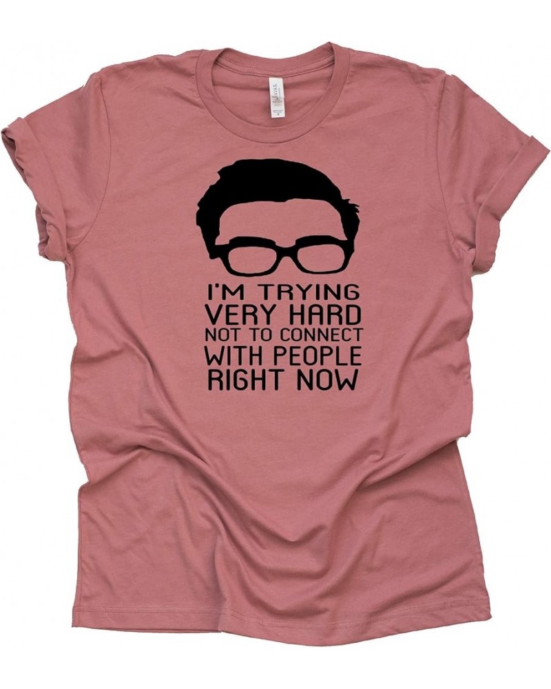 I'm Trying Very Hard Not to Connect to People Now Shirt Johnny Rose T-Shirt Novelty Shirt Mauve $11.74 T-Shirts