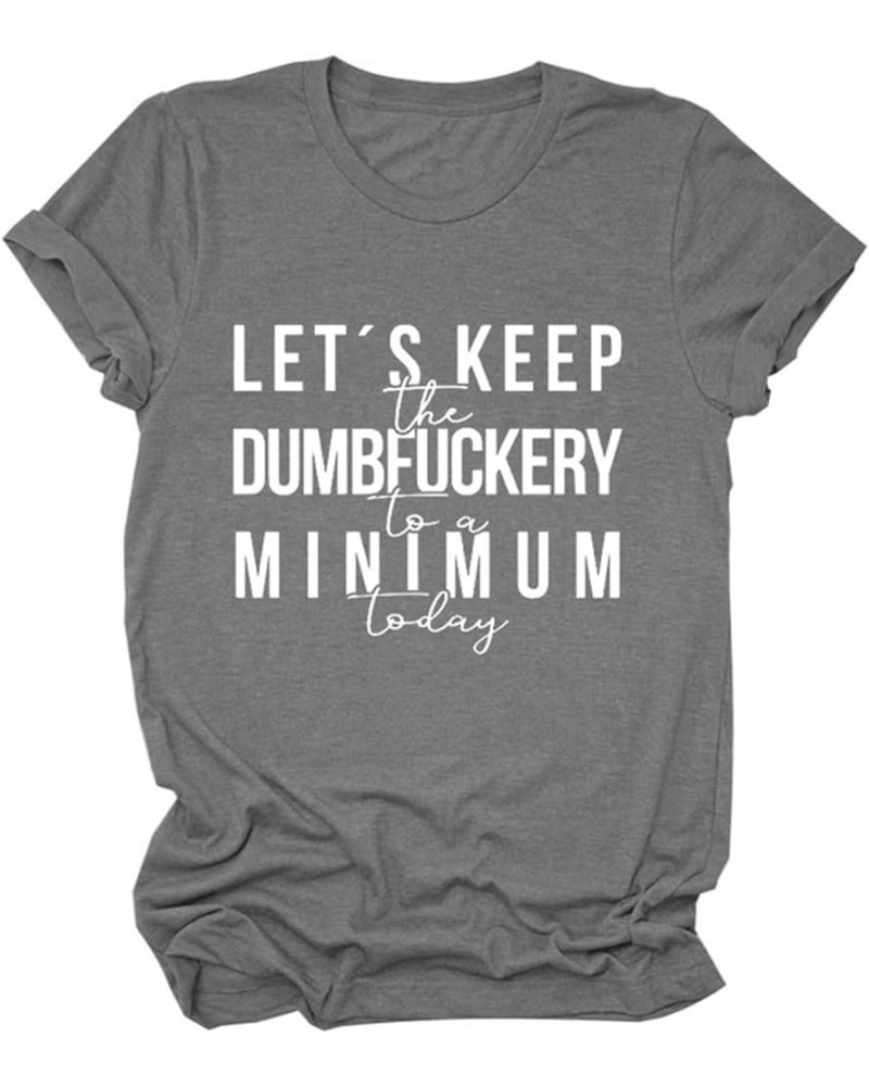 Womens Let's Keep The Dumbfuckery to Minimum Today T-Shirt Casual Short Sleeve Tops Loose Funny Letters Graphic Tee 06dark Gr...