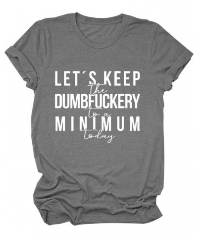 Womens Let's Keep The Dumbfuckery to Minimum Today T-Shirt Casual Short Sleeve Tops Loose Funny Letters Graphic Tee 06dark Gr...