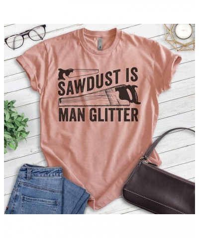 Sawdust is Man Glitter Shirt, Unisex Women's Men's Shirt, Tools Handyman Carpenter Shirt, Fathers Day Shirt Heather Sunset $1...